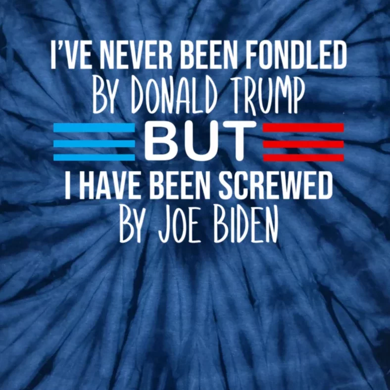 I’ve Never Been Fondled By Donald Trump But Screwed By Biden Tie-Dye T-Shirt