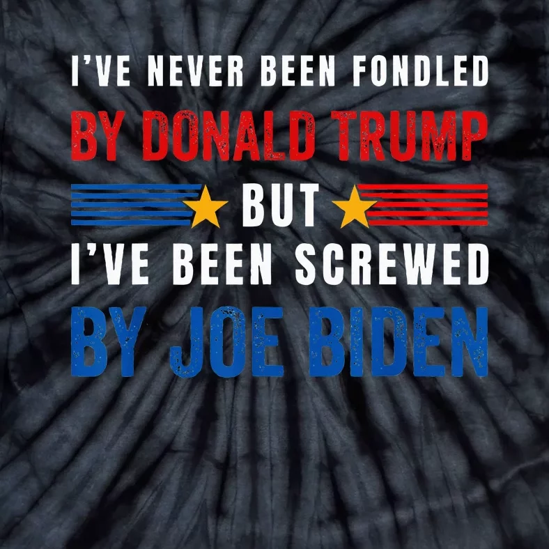 IVe Never Been Fondled By Donald Trump But Screwed By Biden Tie-Dye T-Shirt