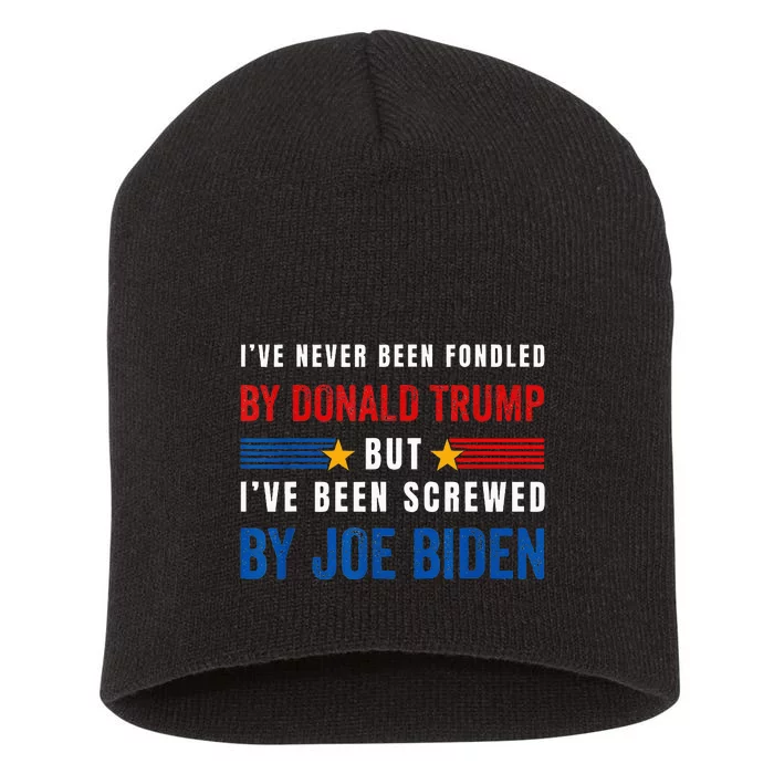 IVe Never Been Fondled By Donald Trump But Screwed By Biden Short Acrylic Beanie