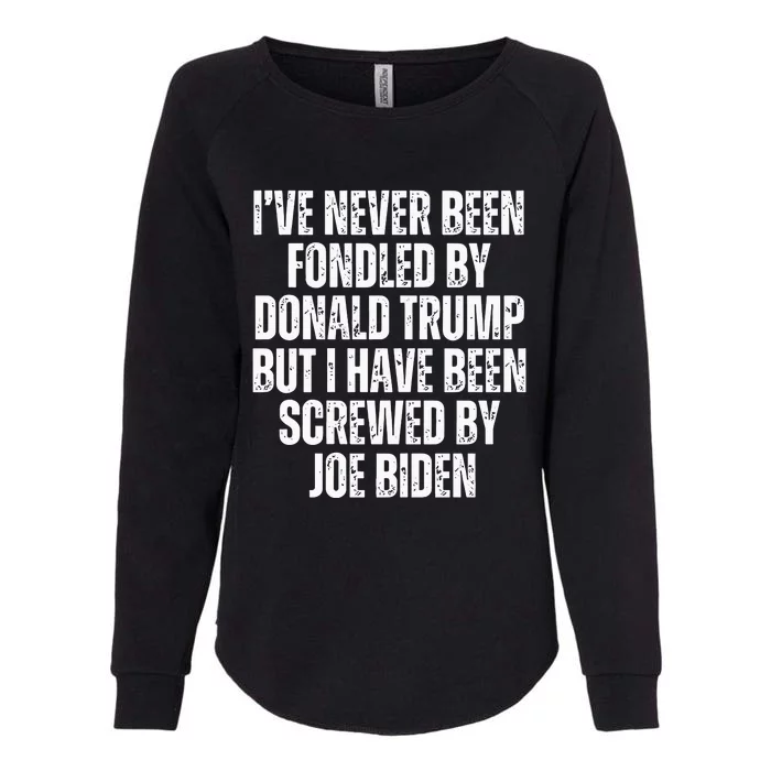 I’Ve Never Been Fondled By Donald Trump But I Have Been Screwed By Joe Biden Womens California Wash Sweatshirt