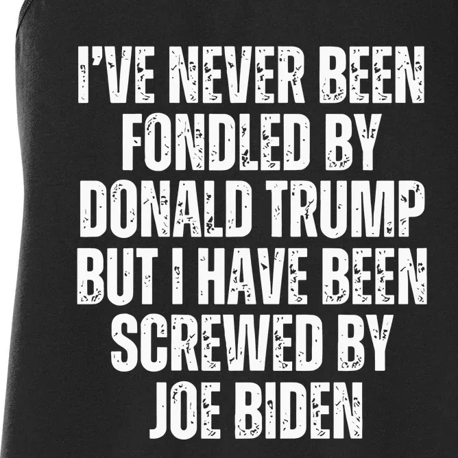 I’Ve Never Been Fondled By Donald Trump But I Have Been Screwed By Joe Biden Women's Racerback Tank