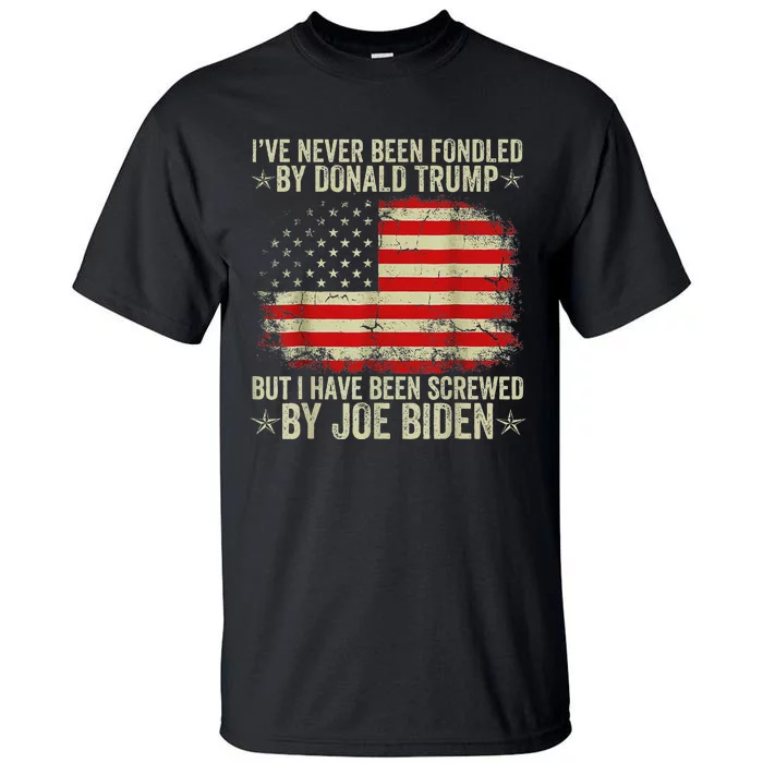 IVe Never Been Fondled By Donald Trump But Screwed By Biden Tall T-Shirt