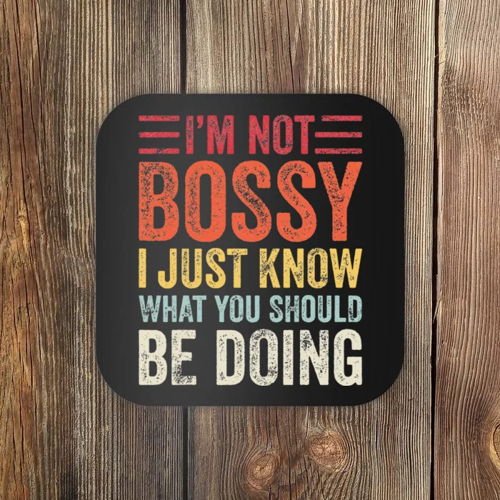 Im Not Bossy I Just Know What You Should Be Doing Funny Coaster