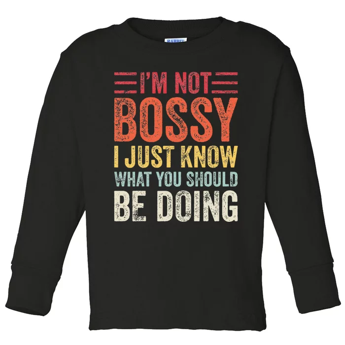 Im Not Bossy I Just Know What You Should Be Doing Funny Toddler Long Sleeve Shirt