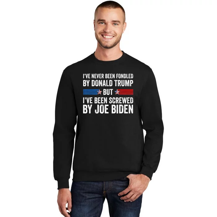 I’Ve Never Been Fondled By Donald Trump But Screwed By Biden Sweatshirt