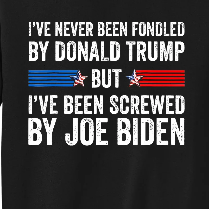 I’Ve Never Been Fondled By Donald Trump But Screwed By Biden Sweatshirt