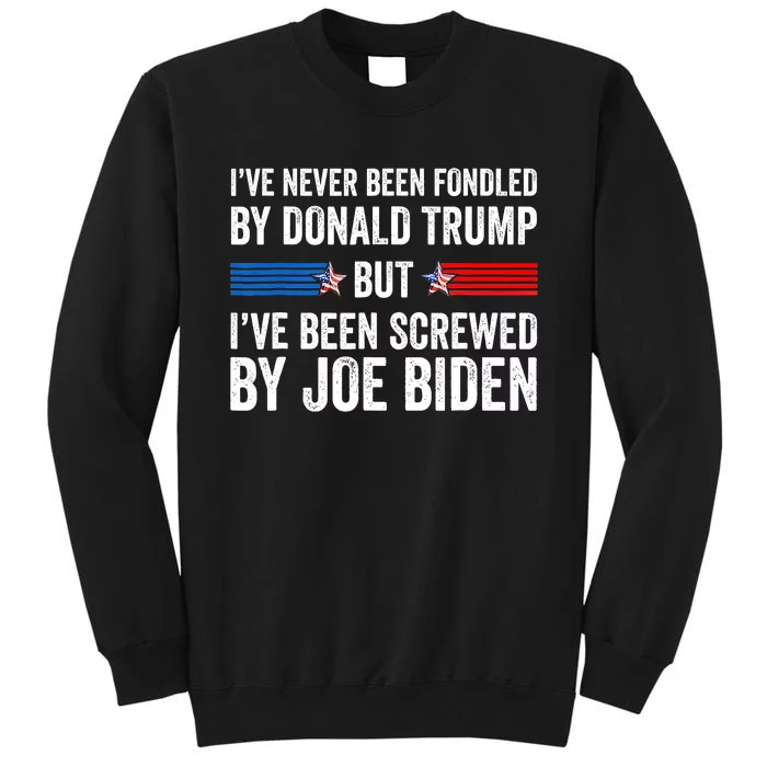 I’Ve Never Been Fondled By Donald Trump But Screwed By Biden Sweatshirt