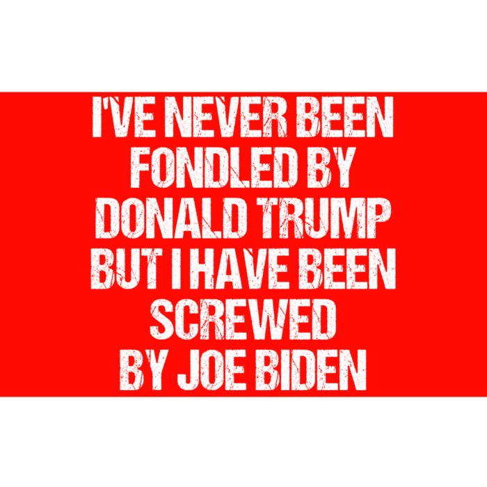 I'VE NEVER BEEN FONDLED BY DONALD TRUMP BUT I HAVE BEEN SCREWED BY JOE BIDEN Bumper Sticker