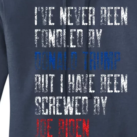 I’Ve Never Been Fondled By Donald Trump But Screwed By Biden Women's Pullover Hoodie