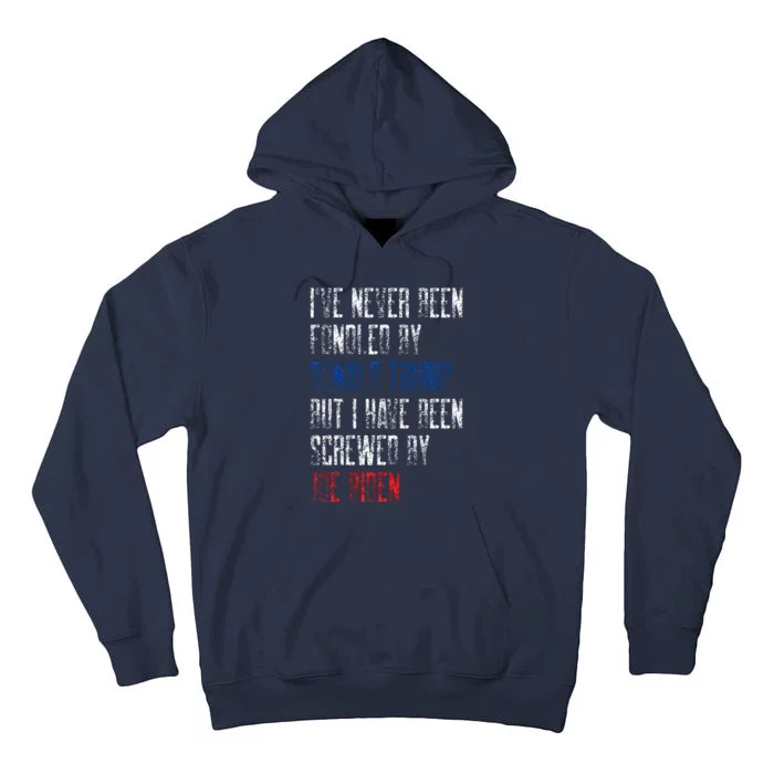 I’Ve Never Been Fondled By Donald Trump But Screwed By Biden Tall Hoodie