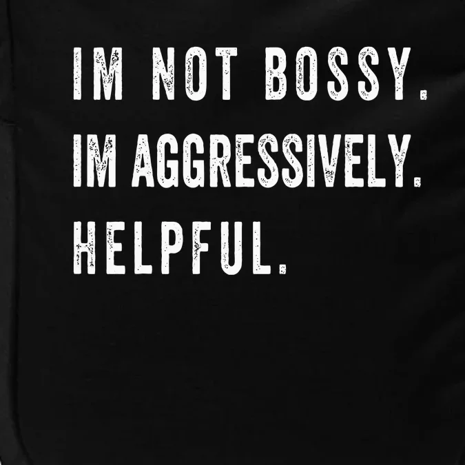 I’m Not Bossy I’m Aggressively Helpful Funny Impact Tech Backpack