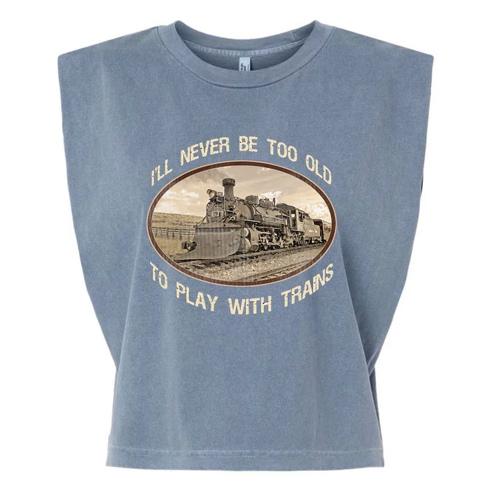 Ill Never Be Too Old To Play With Trains Garment-Dyed Women's Muscle Tee