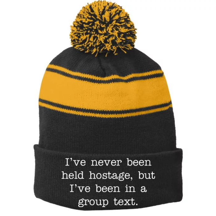 I've Never Been Held Hostage But I Have Been In A Group Text Stripe Pom Pom Beanie