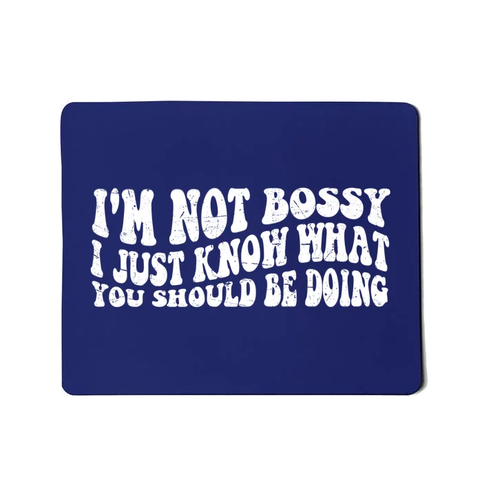 Im Not Bossy I Just Know What You Should Be Doing Funny Groovy Mousepad