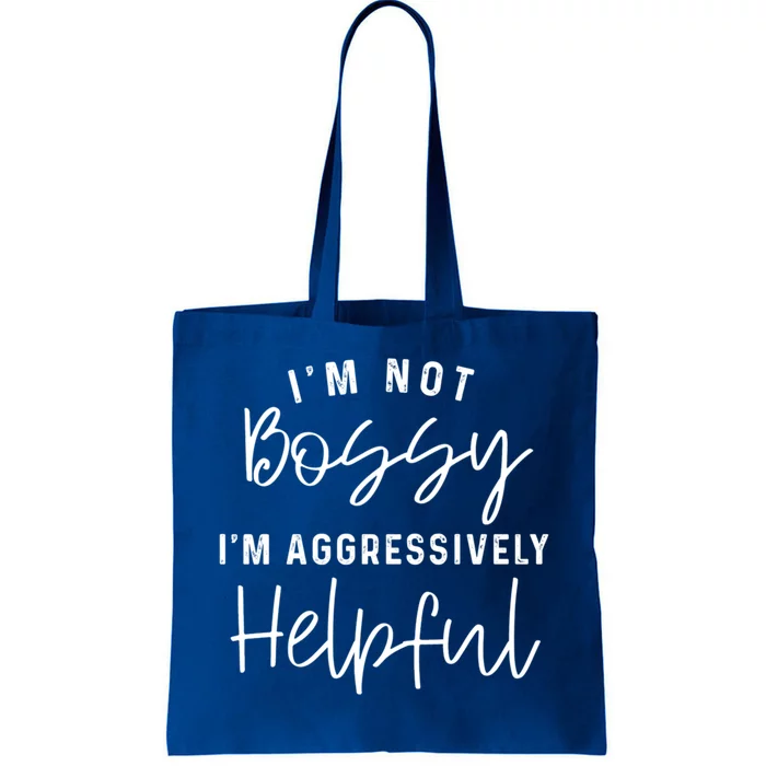 I'm Not Bossy I'm Aggressively Helpful Gift Tote Bag