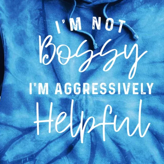 I'm Not Bossy I'm Aggressively Helpful Gift Tie Dye Hoodie