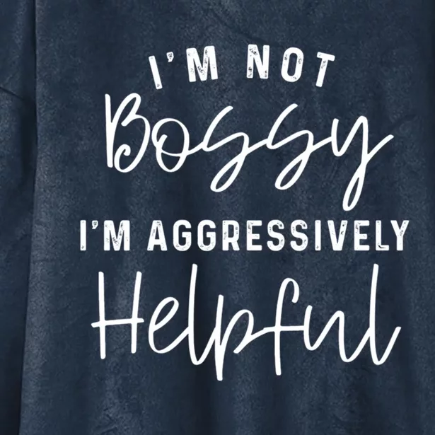 I'm Not Bossy I'm Aggressively Helpful Gift Hooded Wearable Blanket