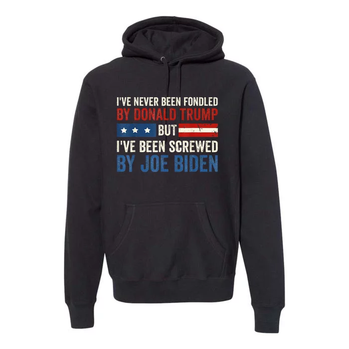 IVe Never Been Fondled By Donald Trump But Joe Biden Premium Hoodie