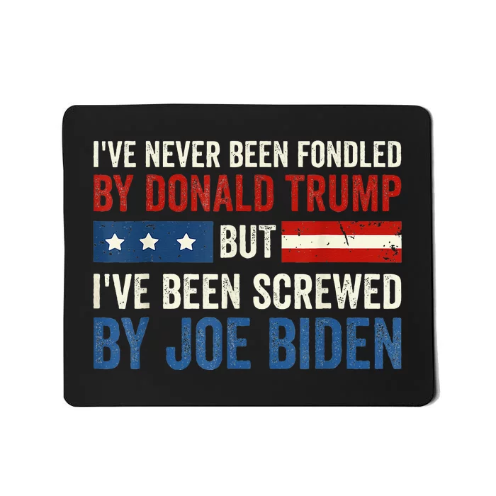 IVe Never Been Fondled By Donald Trump But Joe Biden Mousepad