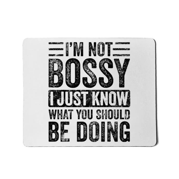 Im Not Bossy I Just Know What You Should Be Doing Funny Mousepad