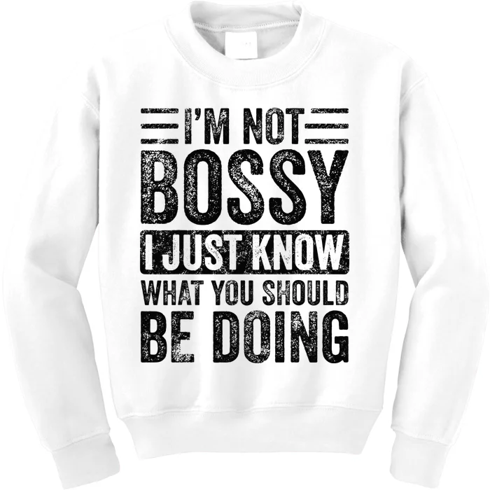 Im Not Bossy I Just Know What You Should Be Doing Funny Kids Sweatshirt