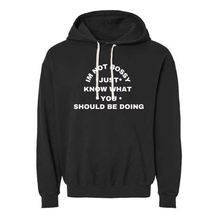 Im Not Bossy I Just Know What You Should Be Doing Funny Garment-Dyed Fleece Hoodie