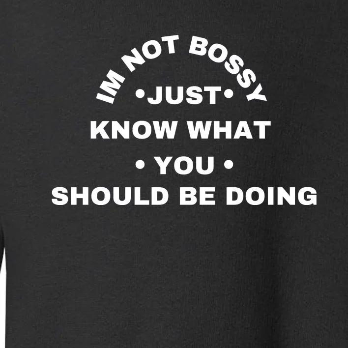 Im Not Bossy I Just Know What You Should Be Doing Funny Toddler Sweatshirt