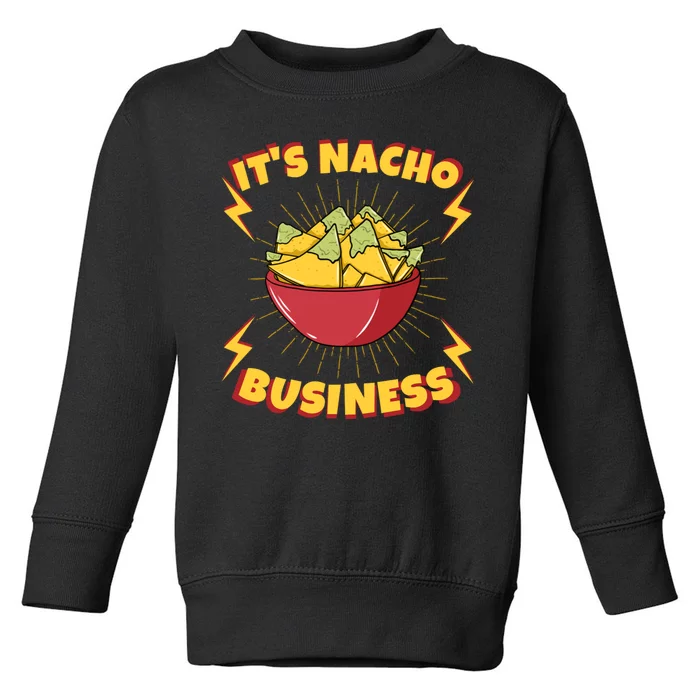 It's Nacho Business Funny Gift Toddler Sweatshirt