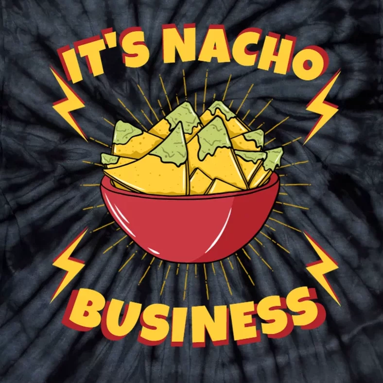 It's Nacho Business Funny Gift Tie-Dye T-Shirt