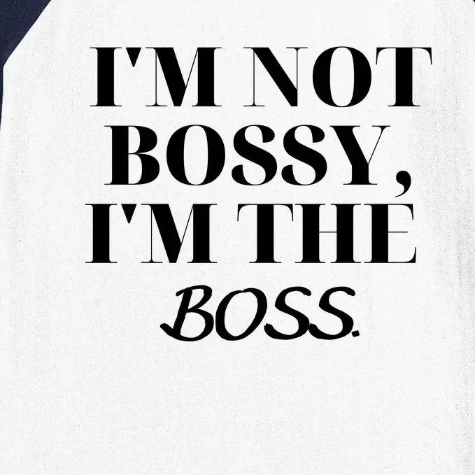 I'm Not Bossy I'm The Boss Funny Quote Baseball Sleeve Shirt