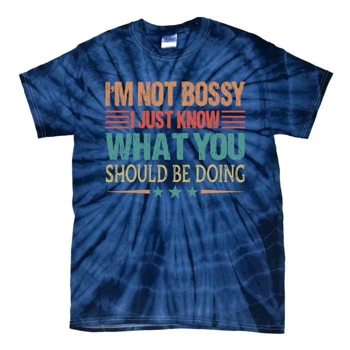 IM Not Bossy I Just Know What You Should Be Doing Funny Tie-Dye T-Shirt