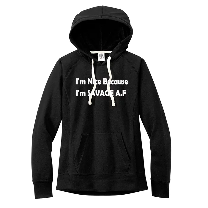 Im Nice Because Im Savage Af Women's Fleece Hoodie