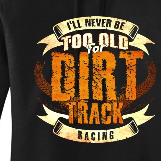 ILl Never Be Too Old For Dirt Track Racing Sprint Car Cool Gift Women's Pullover Hoodie