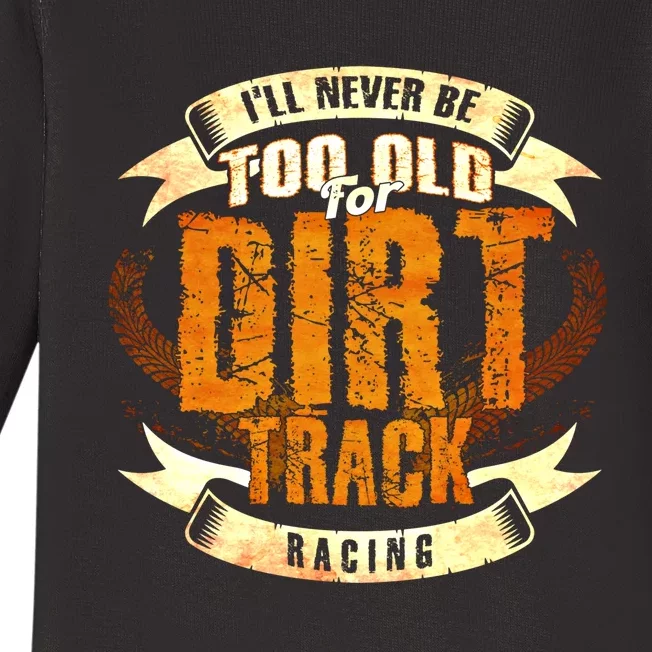 ILl Never Be Too Old For Dirt Track Racing Sprint Car Cool Gift Baby Long Sleeve Bodysuit