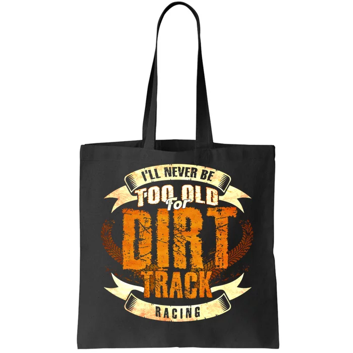 ILl Never Be Too Old For Dirt Track Racing Sprint Car Cool Gift Tote Bag