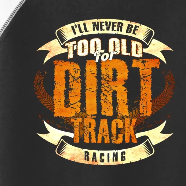 ILl Never Be Too Old For Dirt Track Racing Sprint Car Cool Gift Toddler Fine Jersey T-Shirt