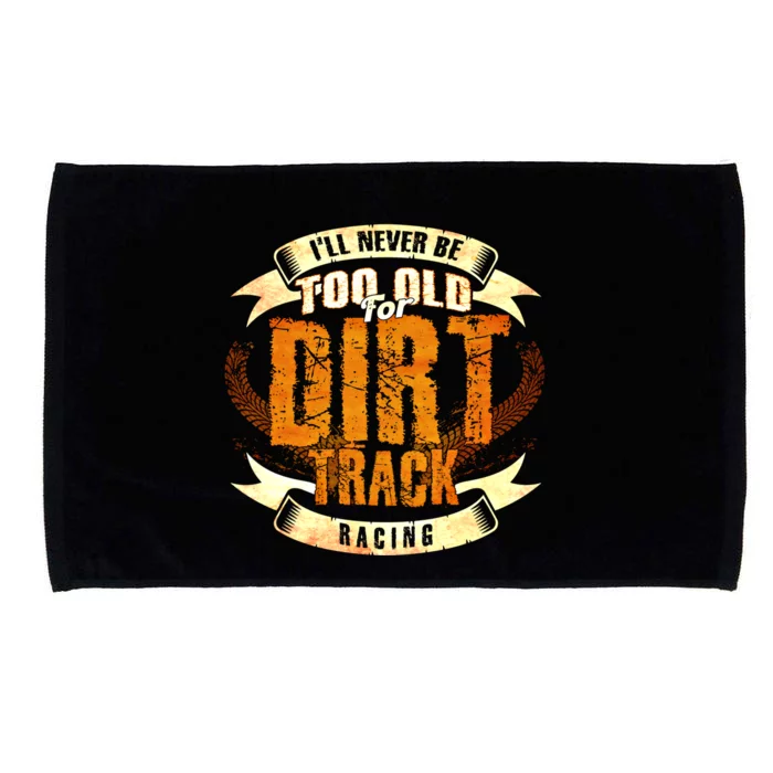 ILl Never Be Too Old For Dirt Track Racing Sprint Car Cool Gift Microfiber Hand Towel