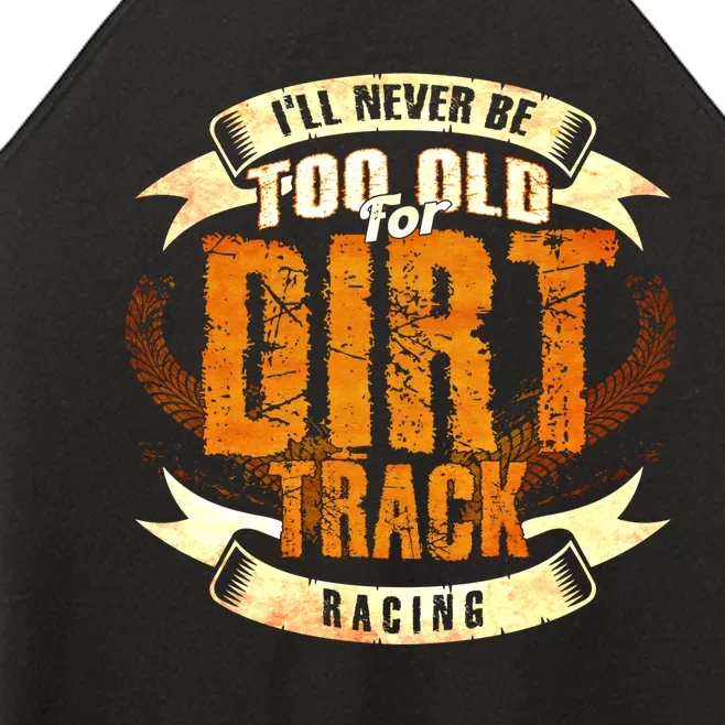 ILl Never Be Too Old For Dirt Track Racing Sprint Car Cool Gift Women’s Perfect Tri Rocker Tank