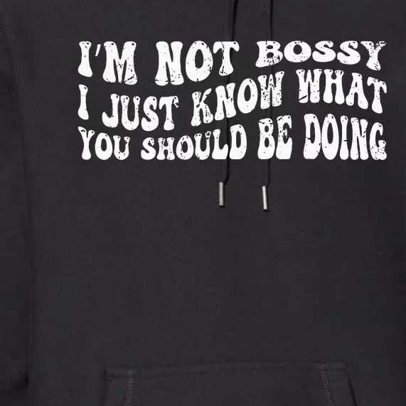 Im Not Bossy I Just Know What You Should Be Doing Funny Premium Hoodie