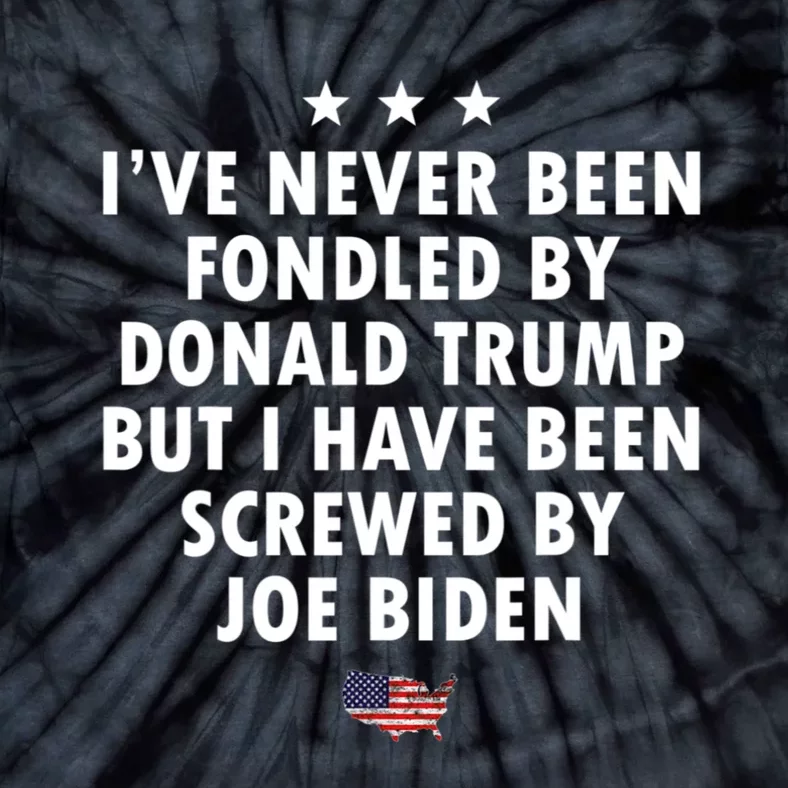 I’ve Never Been Fondled By Donald Trump But Screwed By Biden Tie-Dye T-Shirt