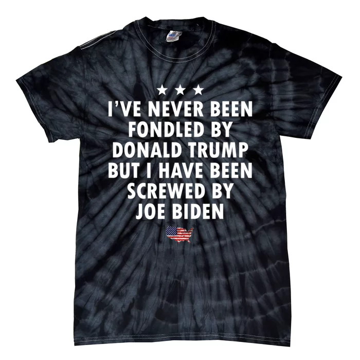 I’ve Never Been Fondled By Donald Trump But Screwed By Biden Tie-Dye T-Shirt