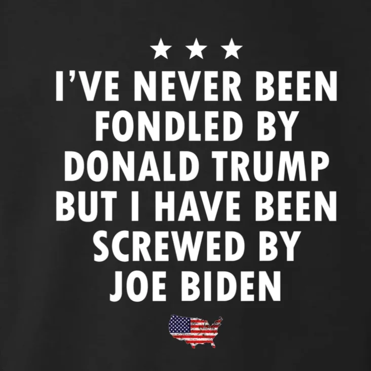 I’ve Never Been Fondled By Donald Trump But Screwed By Biden Toddler Hoodie