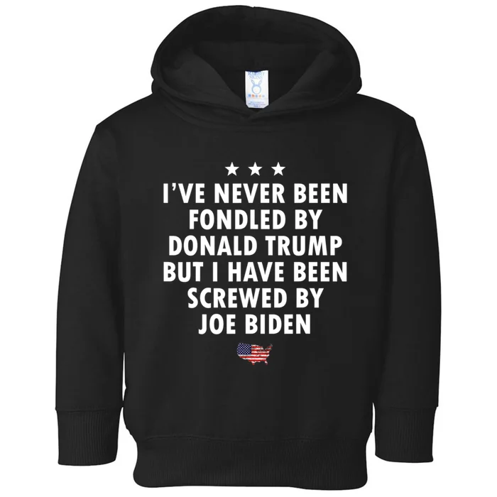 I’ve Never Been Fondled By Donald Trump But Screwed By Biden Toddler Hoodie