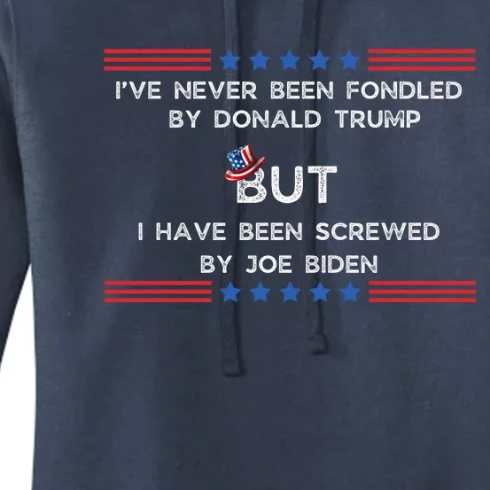 I’Ve Never Been Fondled By Donald Trump But I Have Been Screwed By Joe Biden Women's Pullover Hoodie