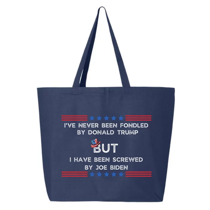 I’Ve Never Been Fondled By Donald Trump But I Have Been Screwed By Joe Biden 25L Jumbo Tote