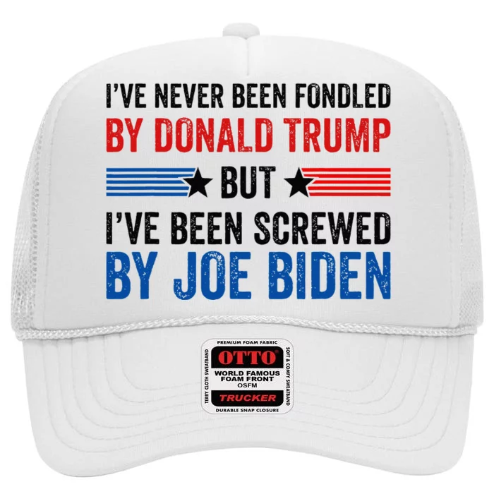 IVe Never Been Fondled By Donald Trump But Joe Biden High Crown Mesh Trucker Hat