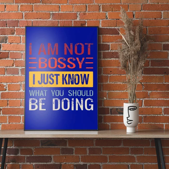 Im Not Bossy I Just Know What You Should Be Doing Funny Poster