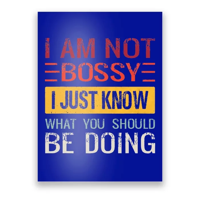 Im Not Bossy I Just Know What You Should Be Doing Funny Poster