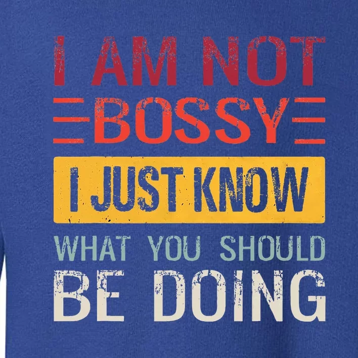 Im Not Bossy I Just Know What You Should Be Doing Funny Toddler Sweatshirt