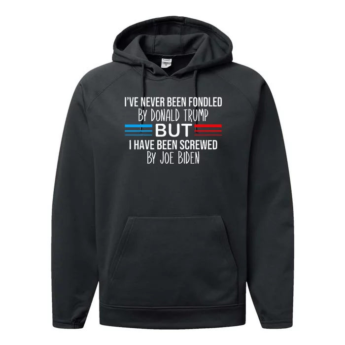 I’Ve Never Been Fondled By Donald Trump But Screwed By Biden Performance Fleece Hoodie